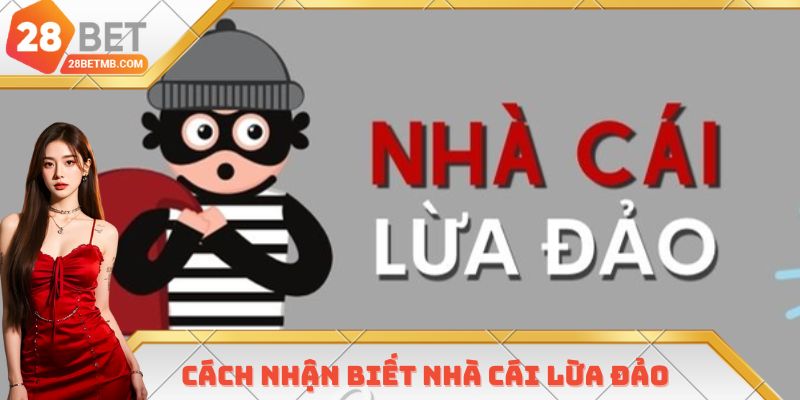 Cách Nhận Biết Nhà Cái Lừa Đảo Chuẩn Xác Nhất 2025