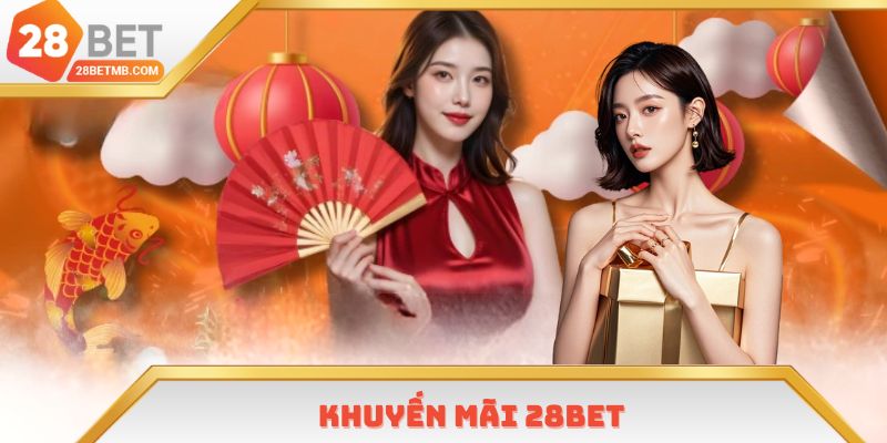 Khuyến Mãi 28bet | Tổng Hợp 4 Sự Kiện Ăn Thưởng Lớn 2025
