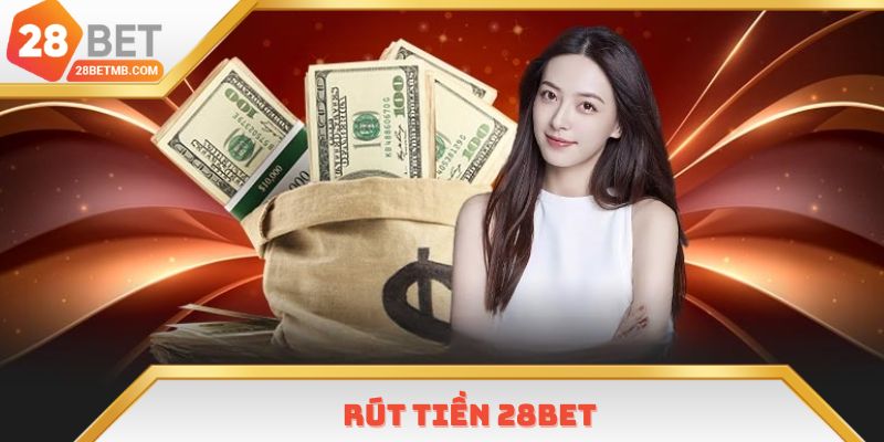 Rút Tiền 28bet Online Siêu Tốc - Bảo Mật Thông Tin 100%