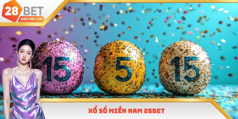 Xổ số miền Nam 28bet - Soi Cầu Chuẩn, Chốt Số Dễ Trúng